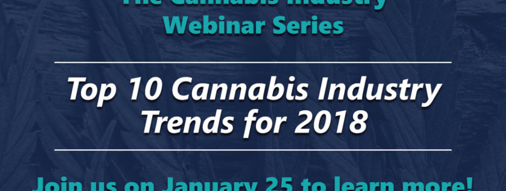 Jan. 25 Webinar: Top 10 Cannabis Industry Trends of 2018
